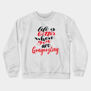 Life Is Better When You Are Gongoozling Crewneck Sweatshirt